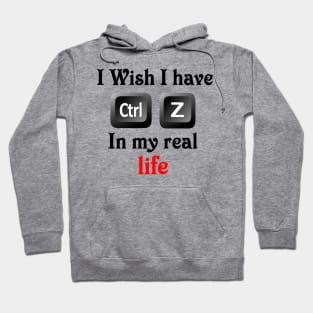 I wish i have ctrl z in my real life Hoodie